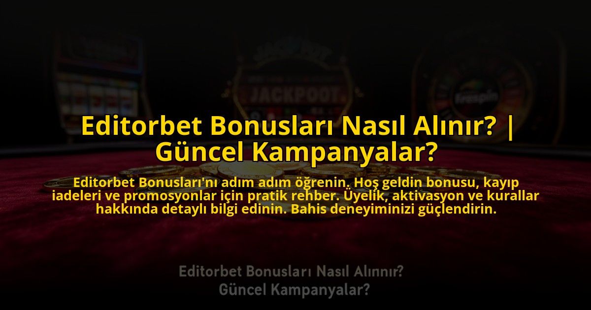 Editorbet-Bonuslari-Nasil-Alinir-Guncel-Kampanyalar-overlay-1773543160.jpg