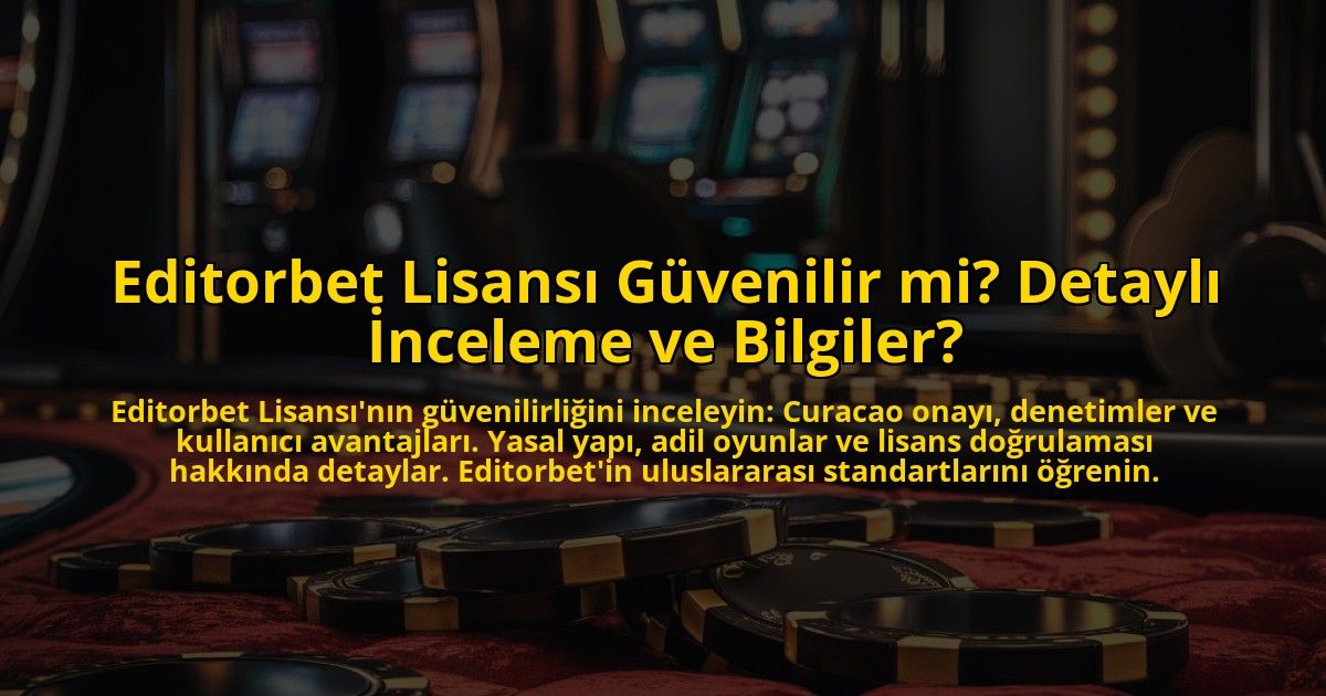 Editorbet-Lisansi-Guvenilir-mi-Detayli-Inceleme-ve-Bilgiler-overlay-1772893121.jpg