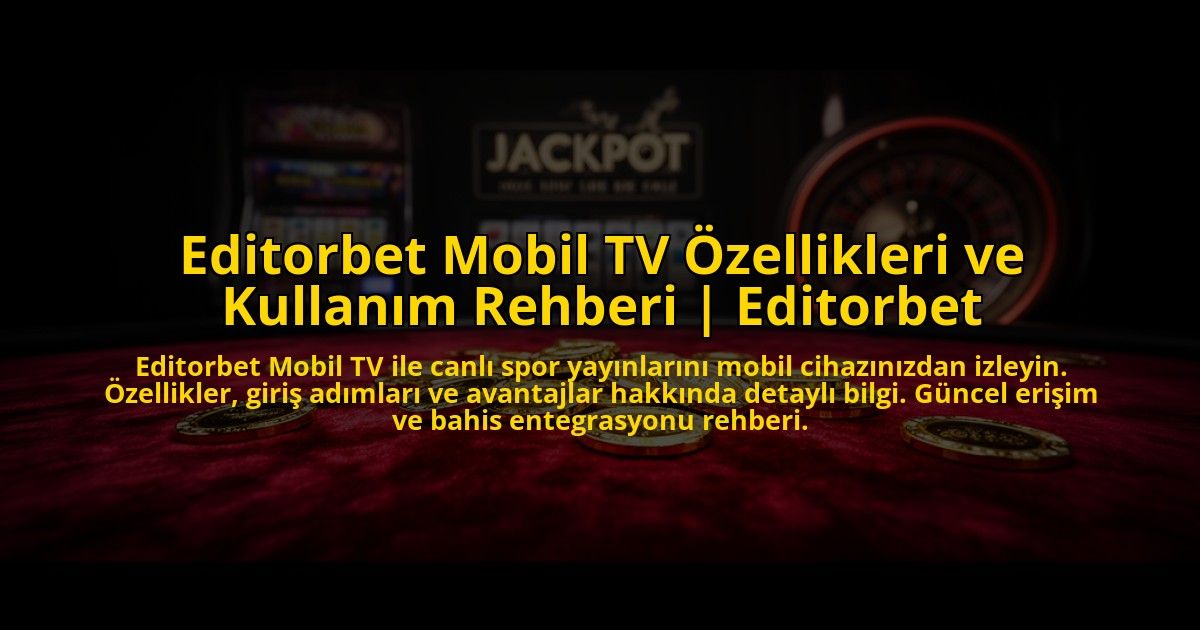 Editorbet-Mobil-TV-Ozellikleri-ve-Kullanim-Rehberi-Editorbet-overlay-1773545947.jpg