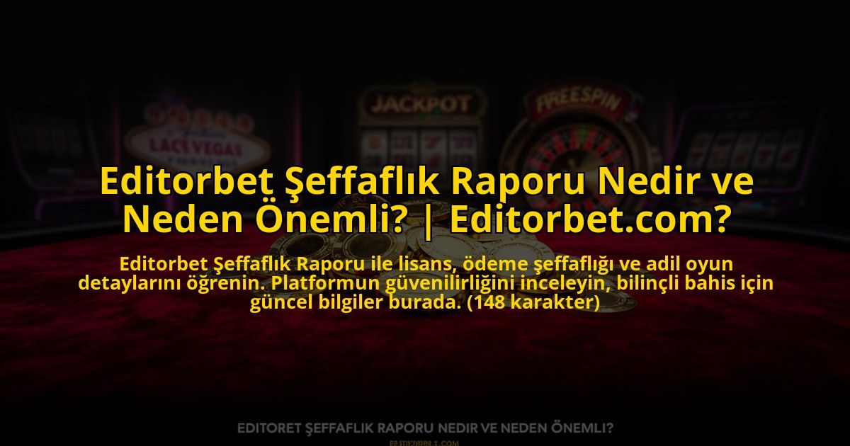 Editorbet-Seffaflik-Raporu-Nedir-ve-Neden-Onemli-Editorbetcom-overlay-1773698711.jpg