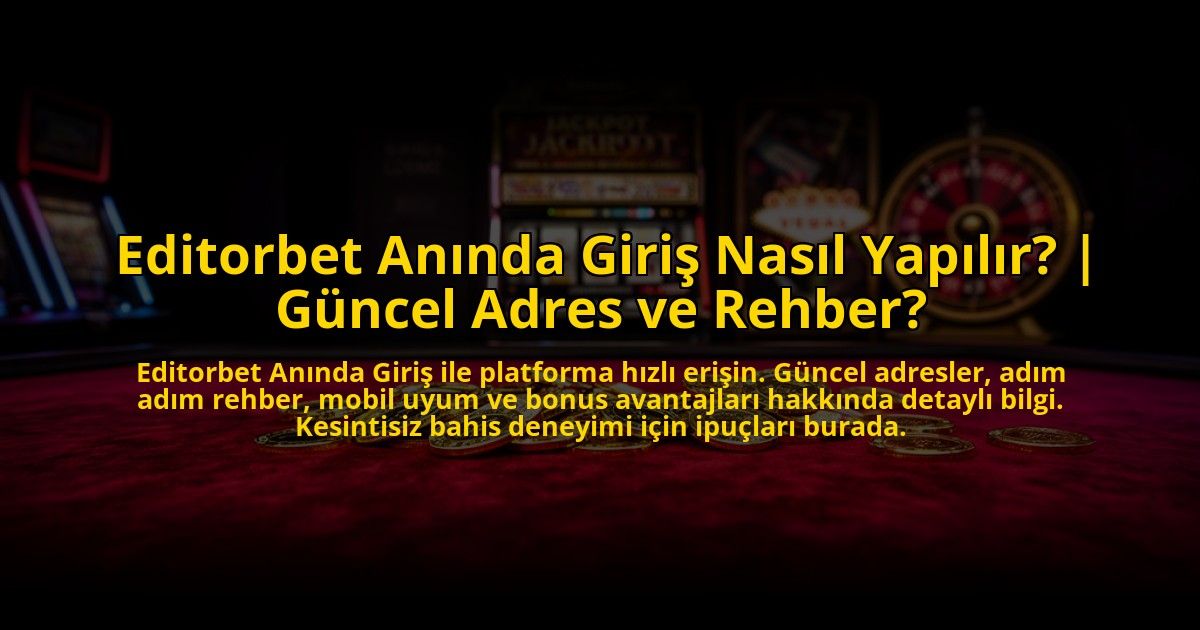 Editorbet-Aninda-Giris-Nasil-Yapilir-Guncel-Adres-ve-Rehber-overlay-1775004593.jpg