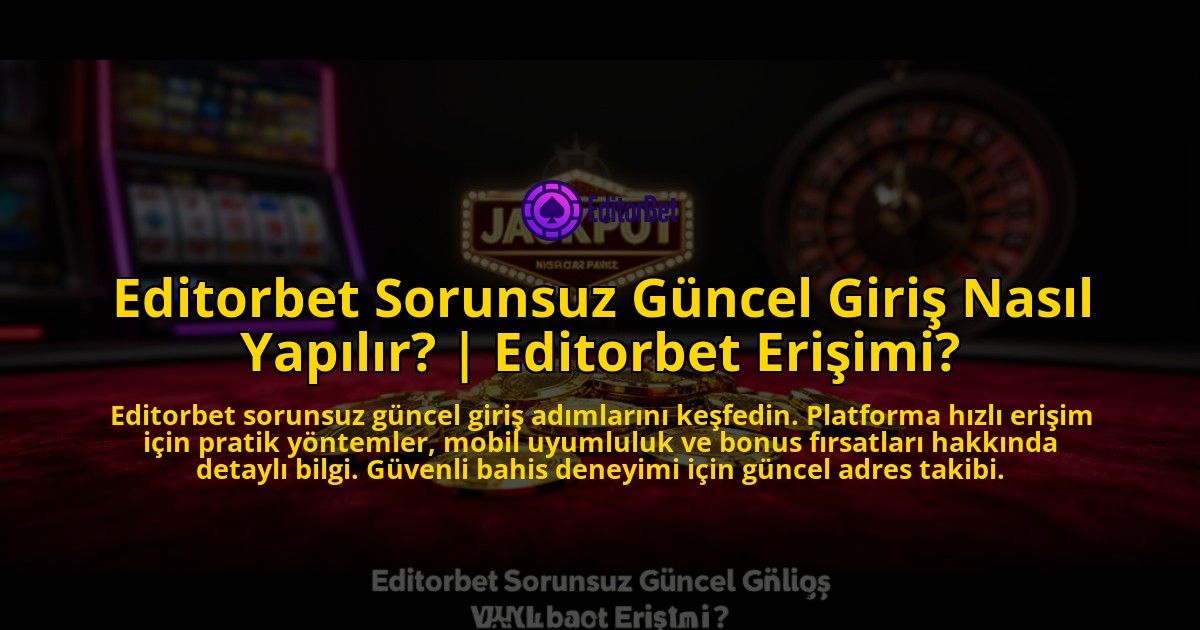Editorbet-Sorunsuz-Guncel-Giris-Nasil-Yapilir-Editorbet-Erisimi-overlay-1776632121.jpg